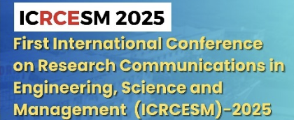 First International Conference on Research Communications in Engineering, Science and Management ICRCESM - 2025